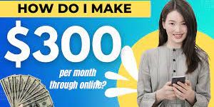 How do I make $300 per month through Online